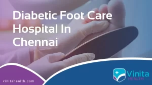 Best Diabetic Foot Care Hospital in Chennai
