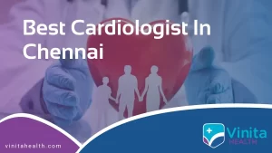 Best Cardiologist in Chennai