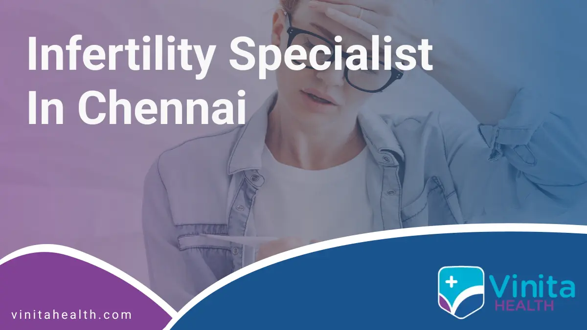Infertility Specialist in Chennai