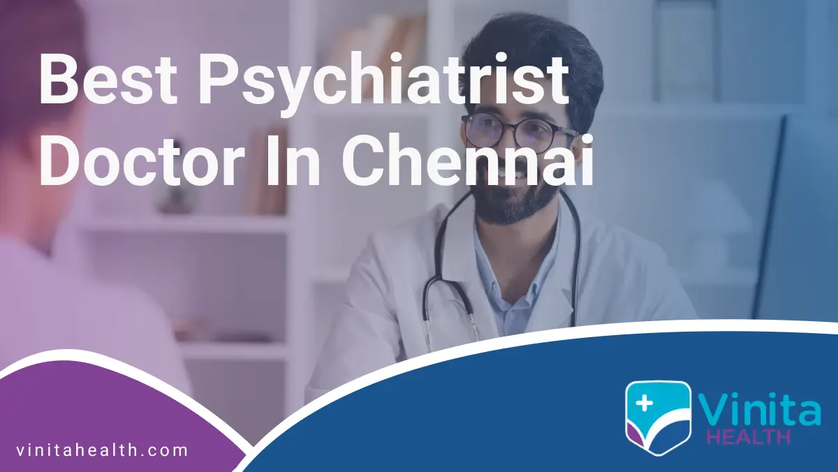 Best Psychiatrist Doctor in Chennai | Vinita Hospital