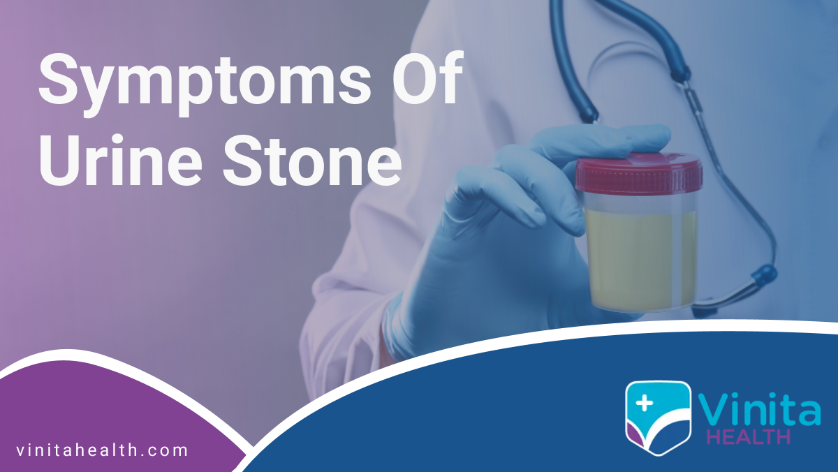 Symptoms of Urine Stone | Vinita Hospital