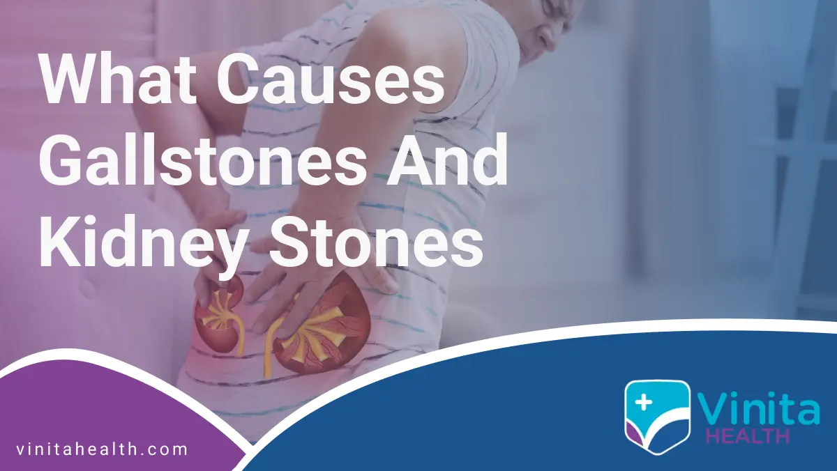What Causes Gallstones and Kidney Stones | Vinita Hospital